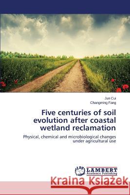 Five centuries of soil evolution after coastal wetland reclamation Cui Jun 9783659699337 LAP Lambert Academic Publishing