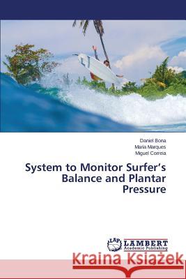 System to Monitor Surfer's Balance and Plantar Pressure Correia Miguel                           Marques Maria                            Bona Daniel 9783659699481