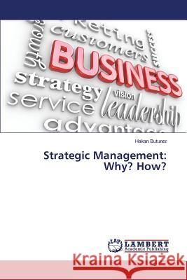 Strategic Management: Why? How? Butuner Hakan 9783659699498 LAP Lambert Academic Publishing
