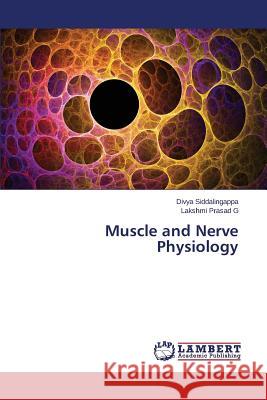 Muscle and Nerve Physiology Siddalingappa Divya                      Prasad G. Lakshmi 9783659699696 LAP Lambert Academic Publishing