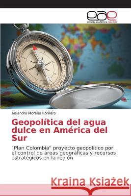 Geopolítica del agua dulce en América del Sur Moreno Romero Alejandro 9783659700750 Editorial Academica Espanola