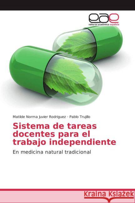 Sistema de tareas docentes para el trabajo independiente : En medicina natural tradicional Juvier Rodriguez, Matilde Norma; Trujillo, Pablo 9783659700927