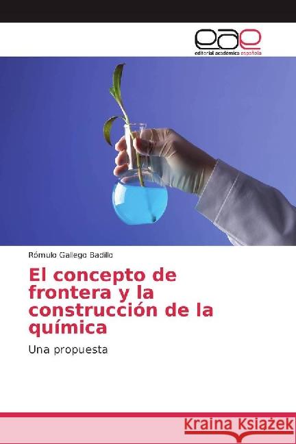 El concepto de frontera y la construcción de la química : Una propuesta Gallego Badillo, Rómulo 9783659700965 Editorial Académica Española
