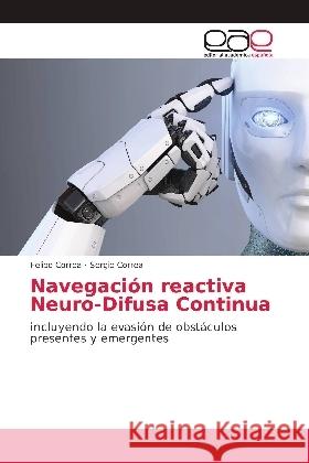 Navegación reactiva Neuro-Difusa Continua : incluyendo la evasión de obstáculos presentes y emergentes Correa, Felipe; Correa, Sergio 9783659700996