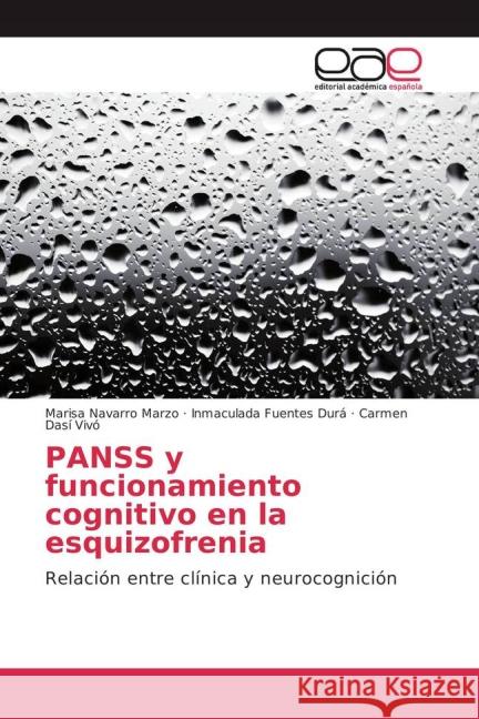 PANSS y funcionamiento cognitivo en la esquizofrenia : Relación entre clínica y neurocognición Navarro Marzo, Marisa; Fuentes Durá, Inmaculada; Dasí Vivó, Carmen 9783659701443 Editorial Académica Española