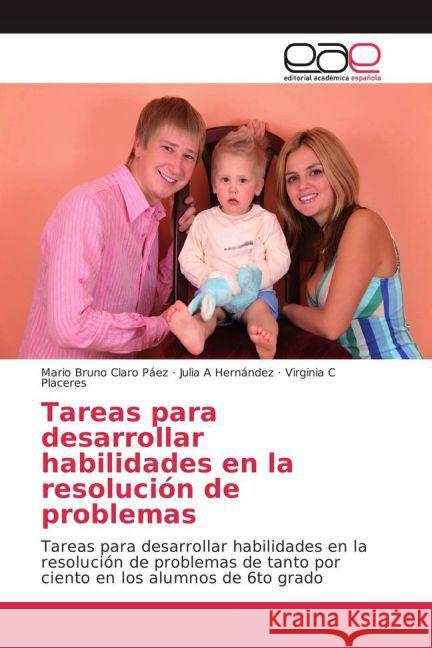Tareas para desarrollar habilidades en la resolución de problemas : Tareas para desarrollar habilidades en la resolución de problemas de tanto por ciento en los alumnos de 6to grado Claro Páez, Mario Bruno; Hernández, Julia A; Placeres, Virginia C 9783659701955