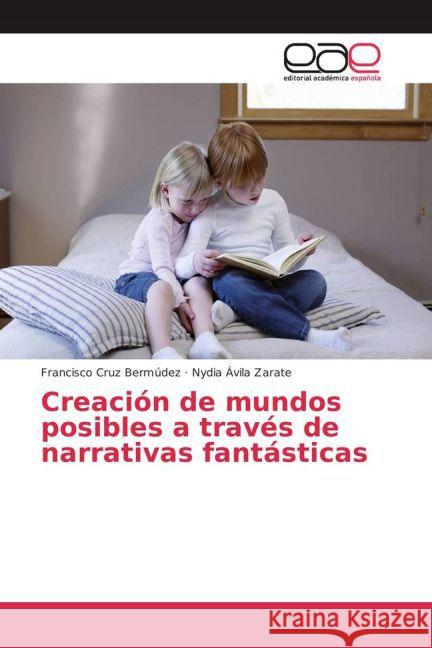 Creación de mundos posibles a través de narrativas fantásticas Cruz Bermúdez, Francisco; Ávila Zarate, Nydia 9783659702495