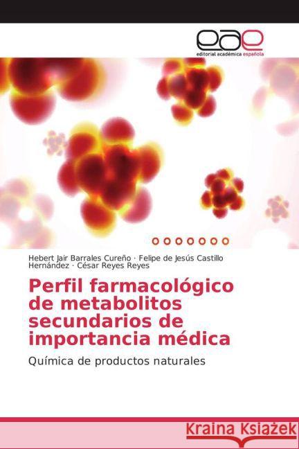 Perfil farmacológico de metabolitos secundarios de importancia médica : Química de productos naturales Barrales Cureño, Hebert Jair; Castillo Hernández, Felipe de Jesús; Reyes Reyes, César 9783659702662