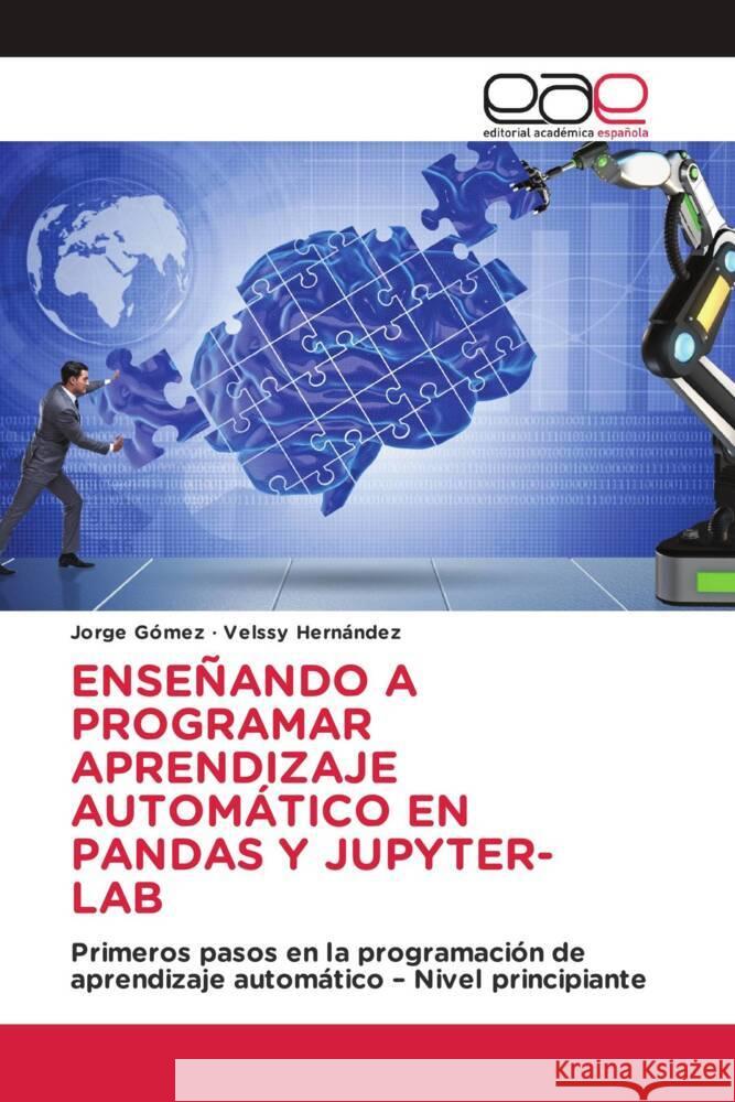 ENSEÑANDO A PROGRAMAR APRENDIZAJE AUTOMÁTICO EN PANDAS Y JUPYTER-LAB Gómez, Jorge, Hernández, Velssy 9783659702723