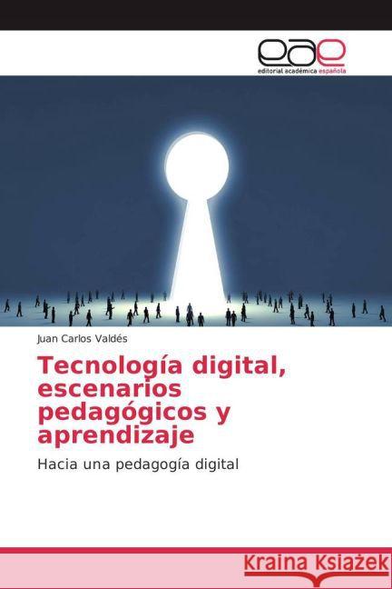 Tecnología digital, escenarios pedagógicos y aprendizaje : Hacia una pedagogía digital Valdés, Juan Carlos 9783659703300