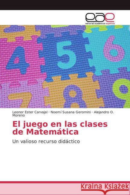 El juego en las clases de Matemática : Un valioso recurso didáctico Carvajal, Leonor Ester; Geromini, Noemí Susana; Moreno, Alejandro O. 9783659703393