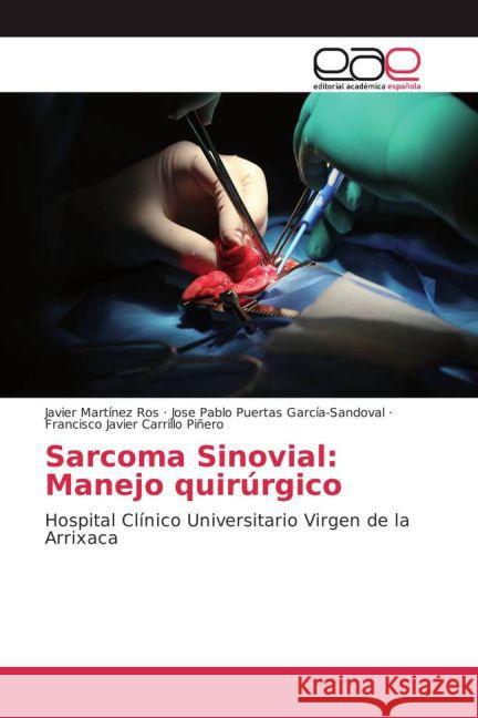 Sarcoma Sinovial: Manejo quirúrgico : Hospital Clínico Universitario Virgen de la Arrixaca Martínez Ros, Javier; Puertas García-Sandoval, Jose Pablo; Carrillo Piñero, Francisco Javier 9783659703454