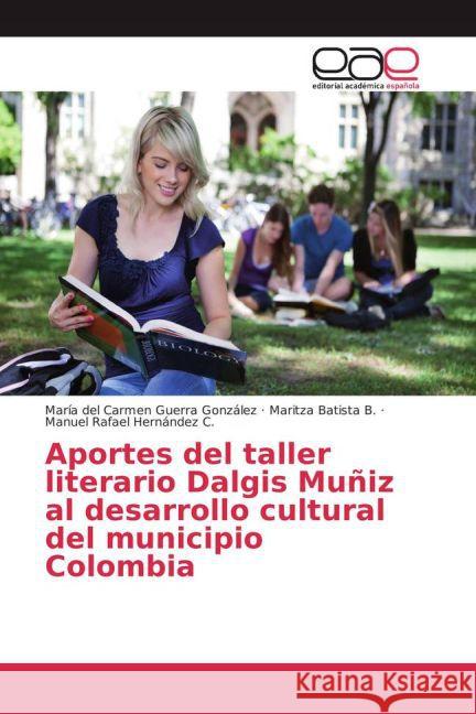 Aportes del taller literario Dalgis Muñiz al desarrollo cultural del municipio Colombia Guerra González, María del Carmen; Batista B., Maritza; Hernández C., Manuel Rafael 9783659704369