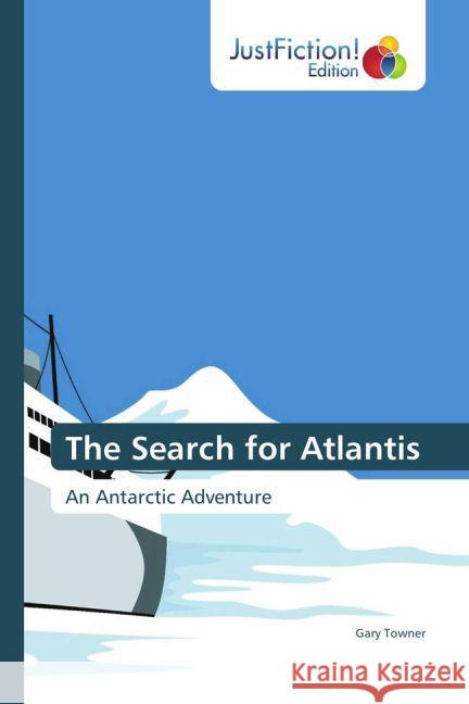 The Search for Atlantis : An Antarctic Adventure Towner, Gary 9783659704727