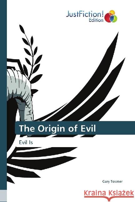 The Origin of Evil : Evil Is Towner, Gary 9783659704819