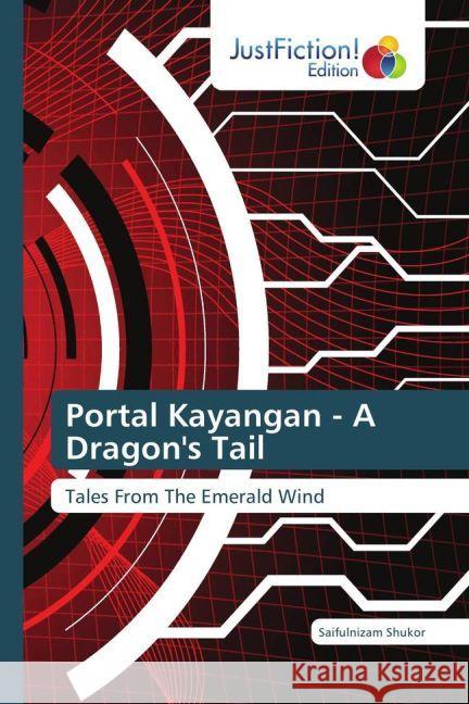 Portal Kayangan - A Dragon's Tail : Tales From The Emerald Wind Shukor, Saifulnizam 9783659704918 JustFiction Edition