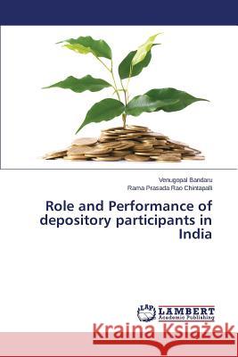 Role and Performance of depository participants in India Bandaru Venugopal                        Chintapalli Rama Prasada Rao 9783659705007