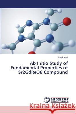 Ab Initio Study of Fundamental Properties of Sr2GdReO6 Compound Berri Saadi 9783659705014