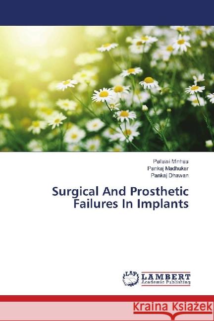 Surgical And Prosthetic Failures In Implants Minhas, Pallawi; Madhukar, Pankaj; Dhawan, Pankaj 9783659705250