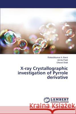 X-ray Crystallographic investigation of Pyrrole derivative Patel Urmila                             Barot Rinkeshkumar a.                    Shah Dhaval 9783659705281