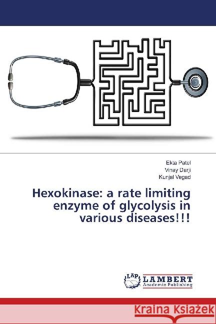 Hexokinase: a rate limiting enzyme of glycolysis in various diseases!!! Patel, Ekta; Darji, Vinay; Vegad, Kunjal 9783659705564