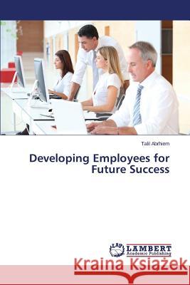 Developing Employees for Future Success Abrhiem Talil 9783659705601 LAP Lambert Academic Publishing