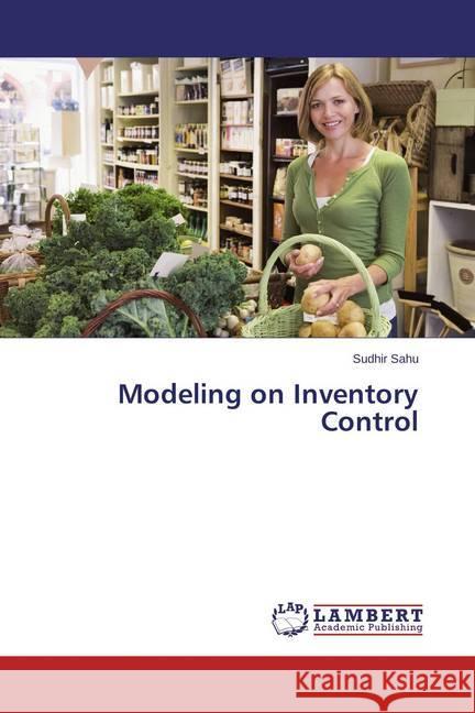 Modeling on Inventory Control Sahu, Sudhir 9783659705779