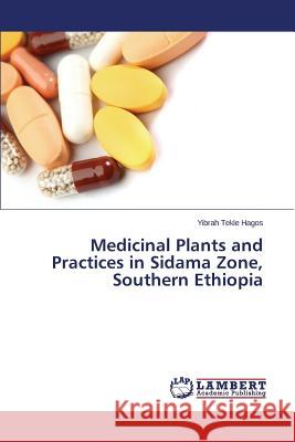 Medicinal Plants and Practices in Sidama Zone, Southern Ethiopia Hagos Yibrah Tekle 9783659705953 LAP Lambert Academic Publishing
