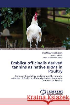 Emblica officinalis derived tannins as native BRMs in Poultry Kaleem Qari Muhammad 9783659706158 LAP Lambert Academic Publishing