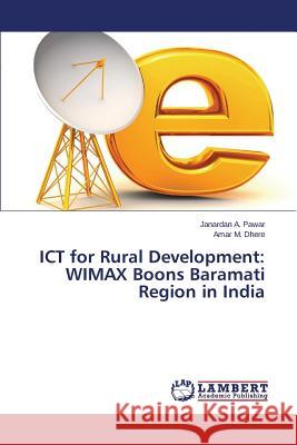 ICT for Rural Development: WIMAX Boons Baramati Region in India Pawar Janardan a.                        Dhere Amar M. 9783659706202