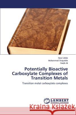 Potentially Bioactive Carboxylate Complexes of Transition Metals Uddin Noor 9783659706264 LAP Lambert Academic Publishing