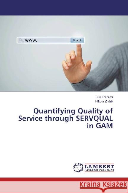 Quantifying Quality of Service through SERVQUAL in GAM Padres, Luis; Zivlak, Nikola 9783659706769 LAP Lambert Academic Publishing