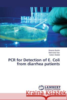 PCR for Detection of E. Coli from diarrhea patients Bashir Shaista                           Naz Mamoona                              Shahid Saher 9783659706806