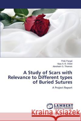 A Study of Scars with Relevance to Different types of Buried Sutures Pargal Pinki 9783659706950