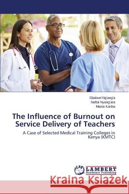 The Influence of Burnout on Service Delivery of Teachers Ng'ang'a Gladwel 9783659707032 LAP Lambert Academic Publishing