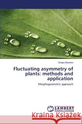 Fluctuating asymmetry of plants: methods and application Baranov Sergey 9783659707346