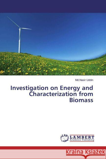 Investigation on Energy and Characterization from Biomass Uddin, Md.Nasir 9783659707384