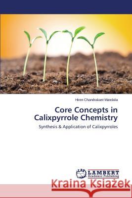 Core Concepts in Calixpyrrole Chemistry Chandrakant Mandalia Hiren 9783659707575 LAP Lambert Academic Publishing