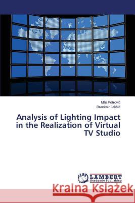 Analysis of Lighting Impact in the Realization of Virtual TV Studio Petrovi                                  Jak I. 9783659707759