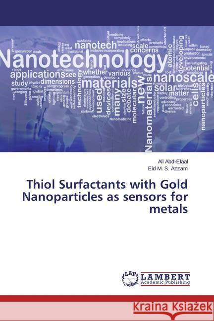 Thiol Surfactants with Gold Nanoparticles as sensors for metals Abd-Elaal, Ali; Azzam, Eid M. S. 9783659707797 LAP Lambert Academic Publishing