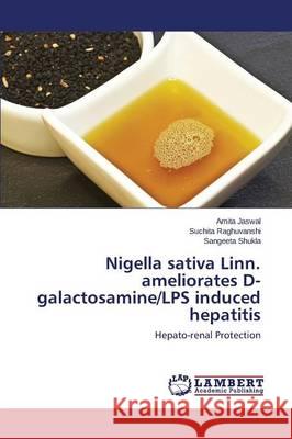 Nigella sativa Linn. ameliorates D-galactosamine/LPS induced hepatitis Jaswal Amita 9783659707810 LAP Lambert Academic Publishing