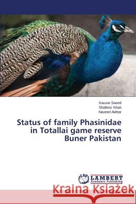 Status of family Phasinidae in Totallai game reserve Buner Pakistan Saeed Kausar                             Khan Shahroz                             Akhtar Naveed 9783659707971