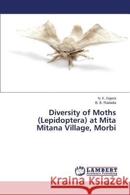 Diversity of Moths (Lepidoptera) at Mita Mitana Village, Morbi Gajera N. K.                             Radadia B. B. 9783659708046 LAP Lambert Academic Publishing
