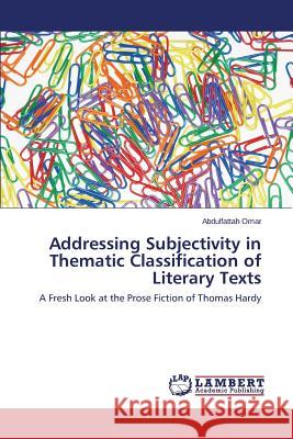 Addressing Subjectivity in Thematic Classification of Literary Texts Omar Abdulfattah 9783659708244 LAP Lambert Academic Publishing