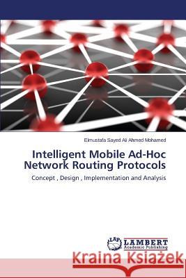 Intelligent Mobile Ad-Hoc Network Routing Protocols Sayed Ali Ahmed 9783659708602