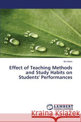 Effect of Teaching Methods and Study Habits on Students' Performances Helen Ibe 9783659708701