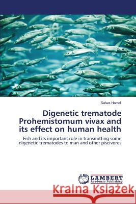 Digenetic trematode Prohemistomum vivax and its effect on human health Hamdi Salwa 9783659708749