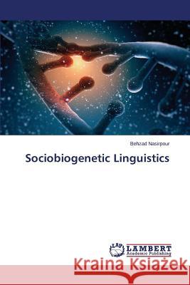 Sociobiogenetic Linguistics Nasirpour Behzad 9783659709036 LAP Lambert Academic Publishing
