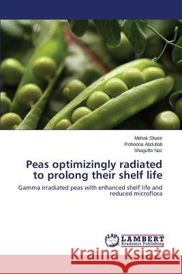 Peas optimizingly radiated to prolong their shelf life Shakir Mehak 9783659709050 LAP Lambert Academic Publishing