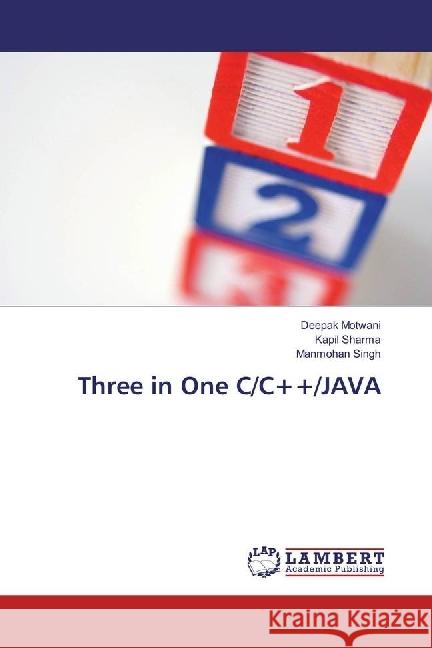 Three in One C/C++/JAVA Motwani, Deepak; Sharma, Kapil; SINGH, MANMOHAN 9783659709074 LAP Lambert Academic Publishing